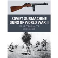 Soviet Submachine Guns of World War II PPD-40, PPSh-41 and PPS by McNab, Chris; Noon, Steve; Gilliland, Alan, 9781782007944