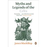 Myths and Legends of the Celts by MacKillop, James, 9780141017945