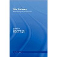 Elite Cultures: Anthropological Perspectives by Nugent,Stephen;Nugent,Stephen, 9780415277945