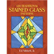 120 Traditional Stained Glass Patterns by Sibbett, Ed, 9780486257945
