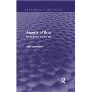 Aspects of Grief (Psychology Revivals): Bereavement in Adult Life by Littlewood; Jane, 9781138807945
