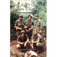 You Ain't Gonna Believe This But... A Different Perspective Of Vietnam by McGowen, Stanley S.; Swinson, Eugene Gene, 9781412037945