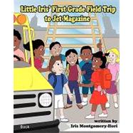 Little Iris First Grade Field Trip to Jet Magazine by Montgomery-ilori, Iris; Milkle, Toby; Blau, Robert, 9781441437945