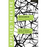Applied Theatre: Research Radical Departures by O'Connor, Peter; Anderson, Michael; Balfour, Michael; Preston, Sheila, 9781472507945