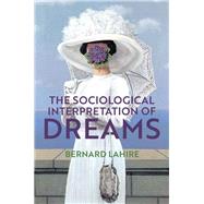 The Sociological Interpretation of Dreams by Lahire, Bernard; Morrison, Helen, 9781509537945
