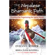 The Nepalese Shamanic Path by Rysdyk, Evelyn C.; Banstola, Bhola Nath (CON); Ingerman, Sandra, 9781620557945