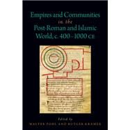 Empires and Communities in the Post-Roman and Islamic World, C. 400-1000 CE by Kramer, Rutger; Pohl, Walter, 9780190067946