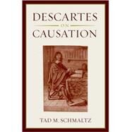 Descartes on Causation by Schmaltz, Tad M., 9780195327946