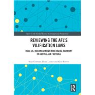 Reviewing the AFLs Vilification Laws: Rule 35, reconciliation and racial harmony in Australian Football by Gorman; Sean, 9781138657946