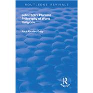 John Hick's Pluralist Philosophy of World Religions by Eddy,Paul Rhodes, 9781138727946