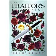 The Traitor's Kiss by Beaty, Erin, 9781250117946