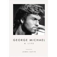 George Michael A Life by Gavin, James, 9781419747946