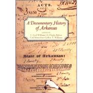 A Documentary History Of Arkansas by Williams, C. Fred; Bolton, S. Charles; Moneyhon, Carl H.; Williams, LeRoy T., 9781557287946