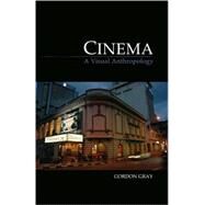 Cinema A Visual Anthropology by Gray, Gordon, 9781845207946