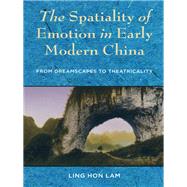 The Spatiality of Emotion in Early Modern China by Lam, Ling Hon, 9780231187947