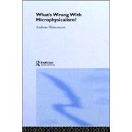 What's Wrong With Microphysicalism? by Huttemann; Andreas, 9780415327947