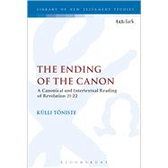 The Ending of the Canon A Canonical and Intertextual Reading of Revelation 21-22 by Tniste, Klli, 9780567657947
