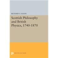 Scottish Philosophy and British Physics 1740-1870 by Olson, Richard S., 9780691617947