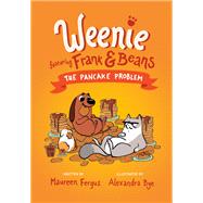 The Pancake Problem (Weenie Featuring Frank and Beans Book #2) by Fergus, Maureen; Bye, Alexandra, 9780735267947