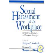 Sexual Harassment in the Workplace : Perspectives, Frontiers, and Response Strategies by Margaret S. Stockdale, 9780803957947