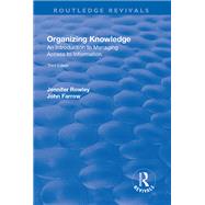 Organizing Knowledge: Introduction to Access to Information: Introduction to Access to Information by Rowley,J.E., 9781138717947