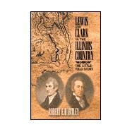 Lewis and Clark in the Illinois Country : The Little-Told Story by HARTLEY ROBERT E., 9781401057947
