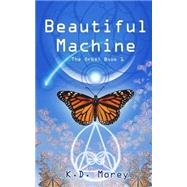 Beautiful Machine by Morey, K. D.; Crombie, Lacey Starr; Richardson, Trevor D., 9781506167947