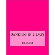 Banking in 2 Days by Short, John M.; London College of Information Technology, 9781508527947