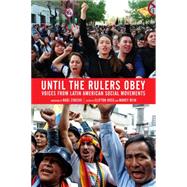 Until the Rulers Obey Voices from Latin American Social Movements by Ross, Clifton; Rein, Marcy; Zibechi, Ral, 9781604867947