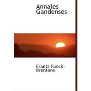 Annales Gandenses by Funck-Brentano, Frantz, 9780554467948
