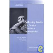 Addressing Faculty and Student Classroom Improprieties New Directions for Teaching and Learning, Number 99 by Braxton, John M.; Bayer, Alan E., 9780787977948