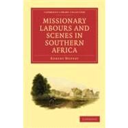 Missionary Labours and Scenes in Southern Africa by Moffat, Robert, 9781108007948