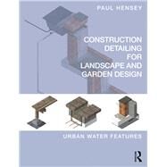 Detailing of Landscape - Water: Digital detailing for landscape architects and garden designers by Hensey; Paul, 9781138187948