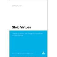 Stoic Virtues Chrysippus and the Religious Character of Stoic Ethics by Jedan, Christoph, 9781441197948
