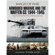 Armoured Warfare and the Waffen-ss 1944-1945 by Tucker-jones, Anthony, 9781473877948