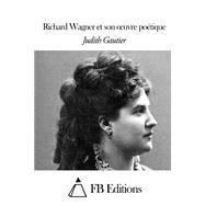 Richard Wagner Et Son Oeuvre Poetique by Gautier, Judith; FB Editions, 9781508517948