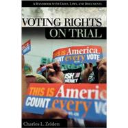 Voting Rights on Trial: A Handbook With Cases, Laws, and Documents by Zelden, Charles L., 9781576077948