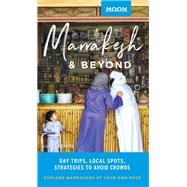 Moon Marrakesh & Beyond Day Trips, Local Spots, Strategies to Avoid Crowds by Peters, Lucas, 9781640497948