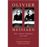 Olivier Messiaen Texts, Contexts, and Intertexts (1937--1948) by Burton, Richard D E; Nichols, Roger, 9780190277949