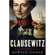Clausewitz His Life and Work by Stoker, Donald, 9780199357949