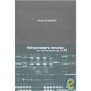 Wittgenstein's Remarks on the Foundations of Ai by Shanker,Stuart G., 9780415097949