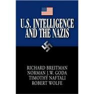 U.S. Intelligence and the Nazis by Richard Breitman , Norman J. W. Goda , Timothy Naftali , Robert Wolfe, 9780521617949