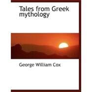 Tales from Greek Mythology by Cox, George William, 9780554457949