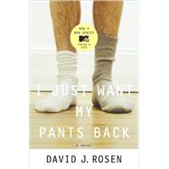 I Just Want My Pants Back A Novel by ROSEN, DAVID, 9780767927949