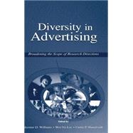 Diversity in Advertising : Broadening the Scope of Research Directions by Williams, Jerome D.; Lee, Wei-Na; Haugtvedt, Curtis P., 9780805847949