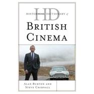 Historical Dictionary of British Cinema by Burton, Alan; Chibnall, Steve, 9780810867949