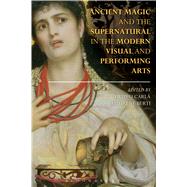 Ancient Magic and the Supernatural in the Modern Visual and Performing Arts by Carl-Uhink, Filippo; Berti, Irene, 9781350007949