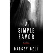 A Simple Favor by Bell, Darcey, 9781410497949
