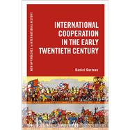 International Cooperation in the Early Twentieth Century by Gorman, Daniel; Zeiler, Thomas, 9781472567949
