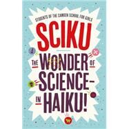Sciku The Wonder of Science  in Haiku! by Girls, Students of The Camden School for; Flynn, Simon, 9781848317949